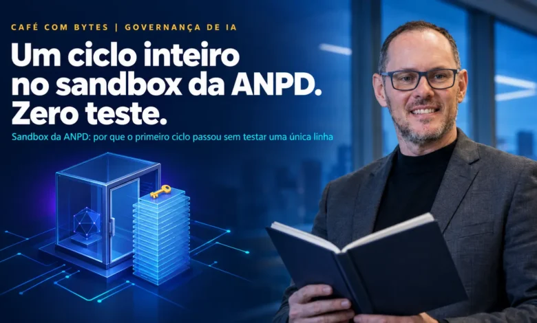 Sandbox da ANPD: por que o primeiro ciclo passou sem testar uma única linha