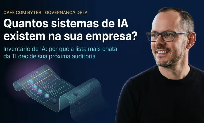 Inventário de IA: por que a lista mais chata da TI decide sua próxima auditoria